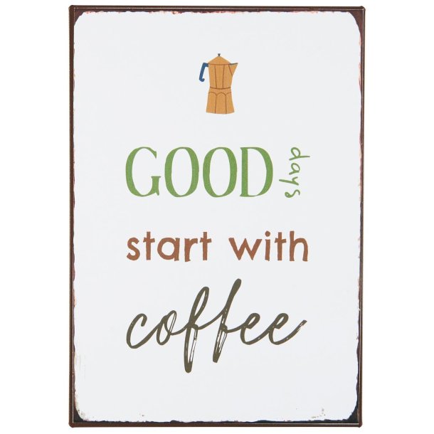 Ib Laursen Metalskilt Good days start with Coffee