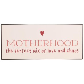 Ib Laursen Metalskilt Motherhood the perfect mix of love