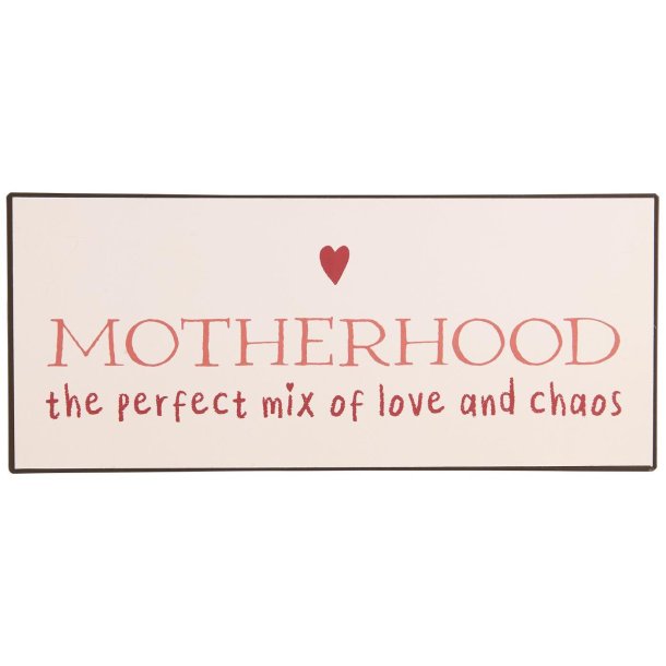 Ib Laursen Metalskilt Motherhood the perfect mix of love
